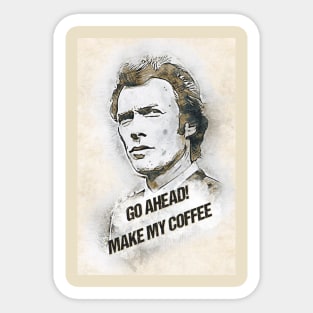 Go Ahead, Make My COFFEE Sticker